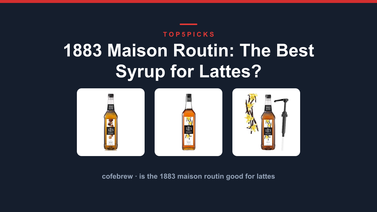 1883 Maison Routin: The Best Syrup for Lattes?