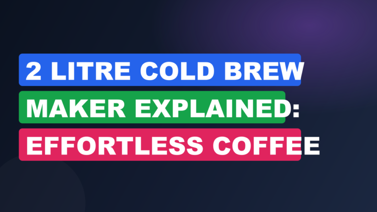 2 Litre Cold Brew Maker Explained: Effortless Coffee