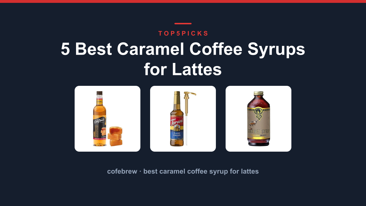 5 Best Caramel Coffee Syrups for Lattes