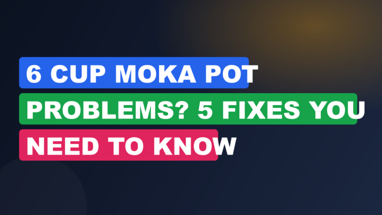 6 Cup Moka Pot Problems? 5 Fixes You Need to Know