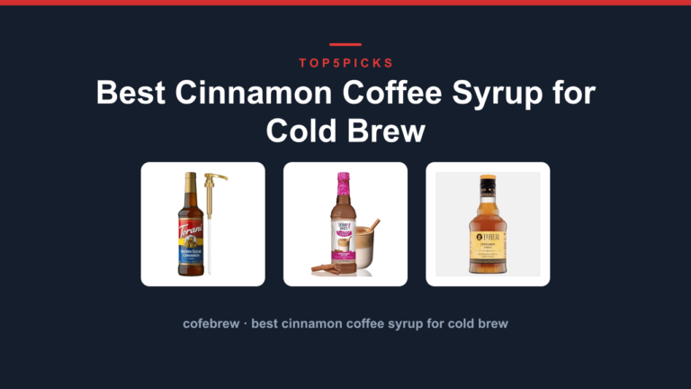 Best Cinnamon Coffee Syrup for Cold Brew
