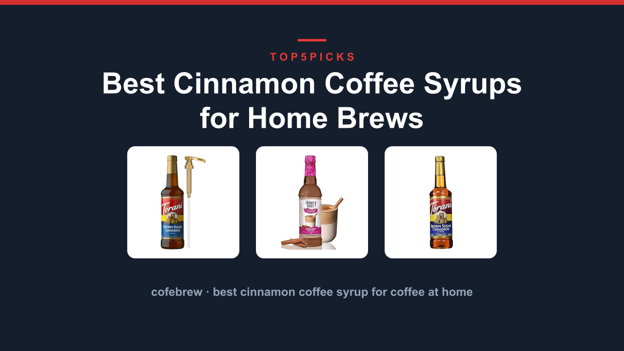 Best Cinnamon Coffee Syrups for Home Brews