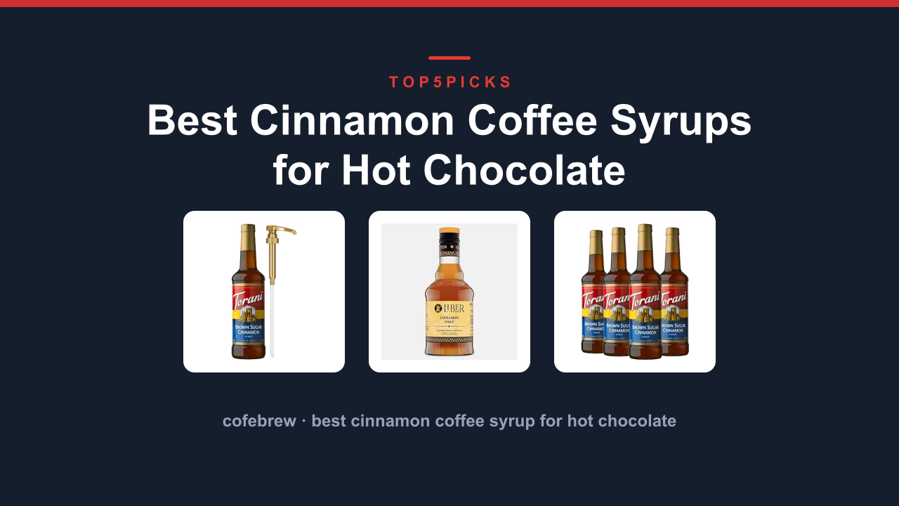 Best Cinnamon Coffee Syrups for Hot Chocolate