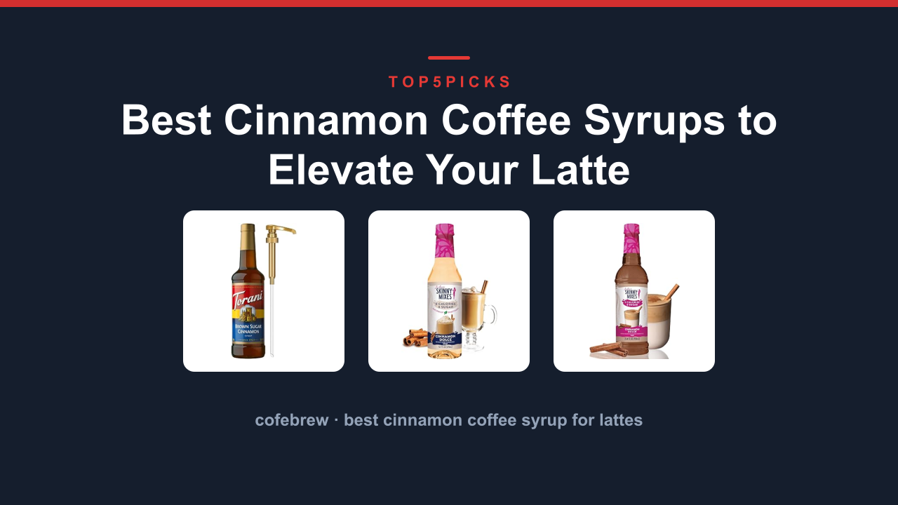 Best Cinnamon Coffee Syrups to Elevate Your Latte
