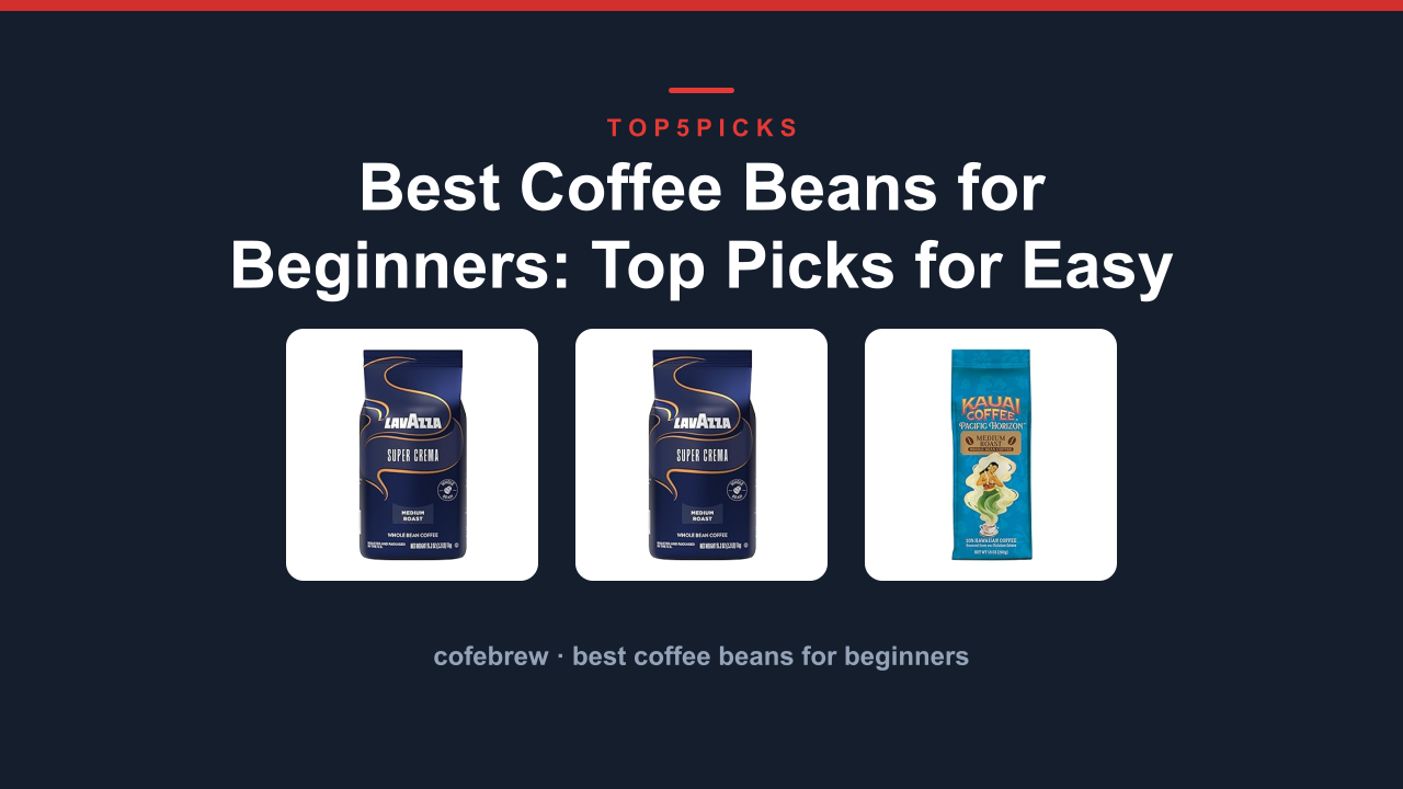 Best Coffee Beans for Beginners: Top Picks for Easy Brewing