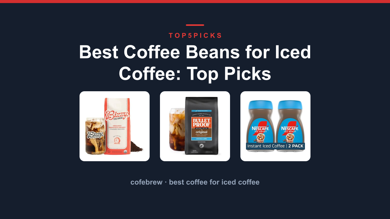 Best Coffee Beans for Iced Coffee: Top Picks