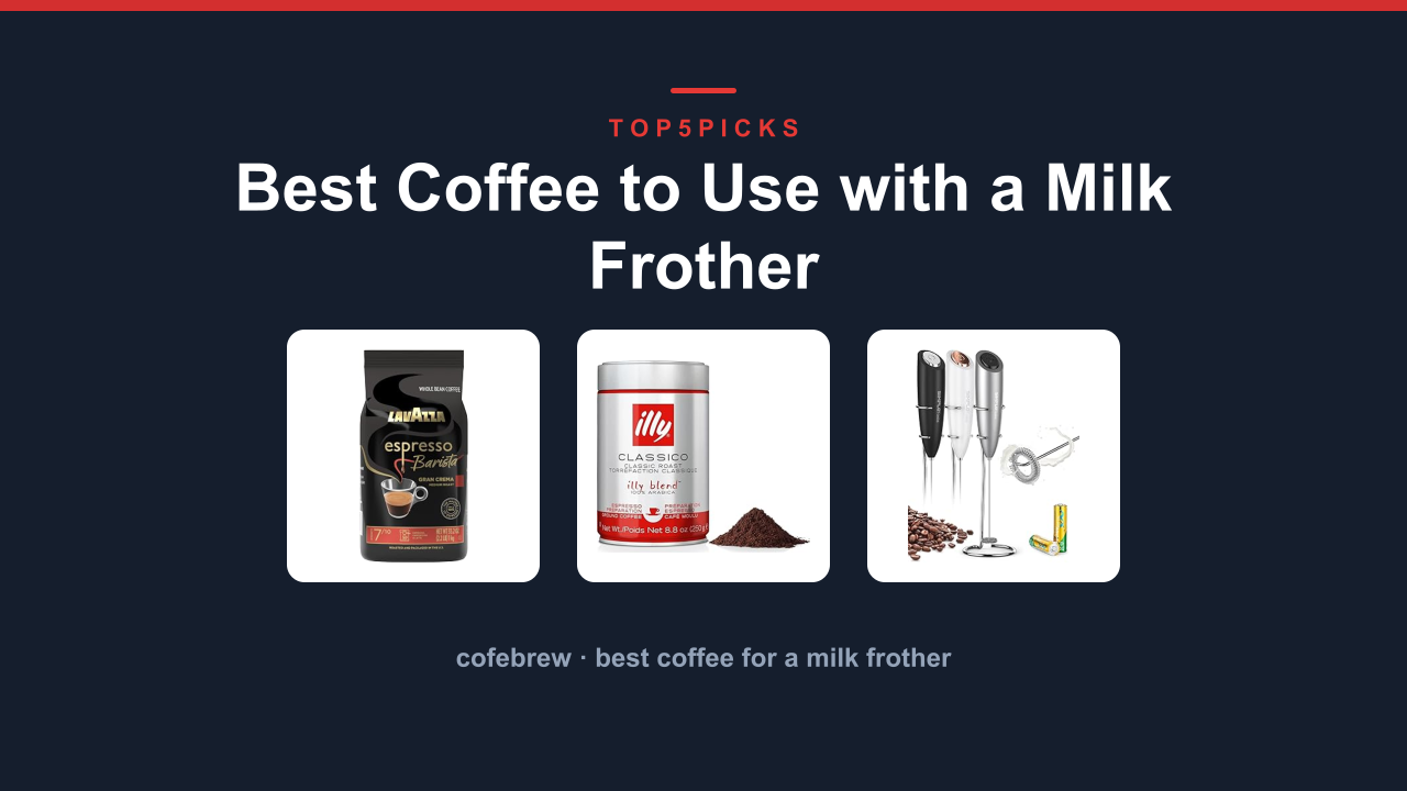 Best Coffee to Use with a Milk Frother