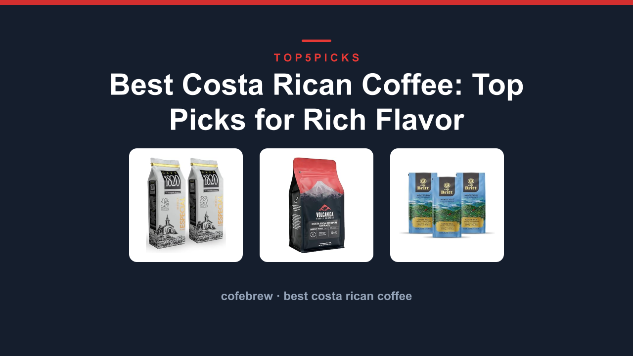 Best Costa Rican Coffee: Top Picks for Rich Flavor