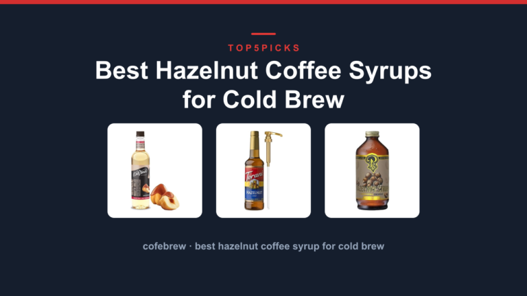 Best Hazelnut Coffee Syrups for Cold Brew