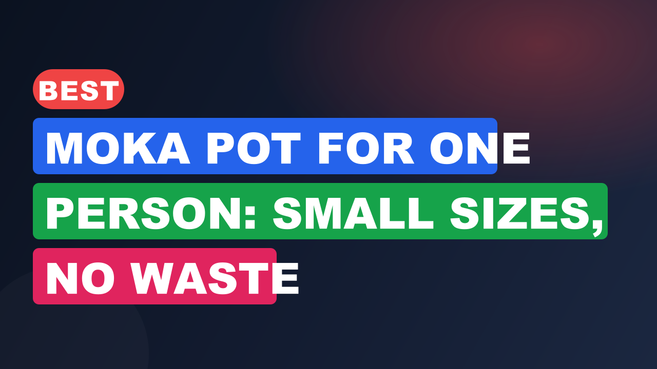 Best Moka Pot for One Person: Small Sizes, No Waste