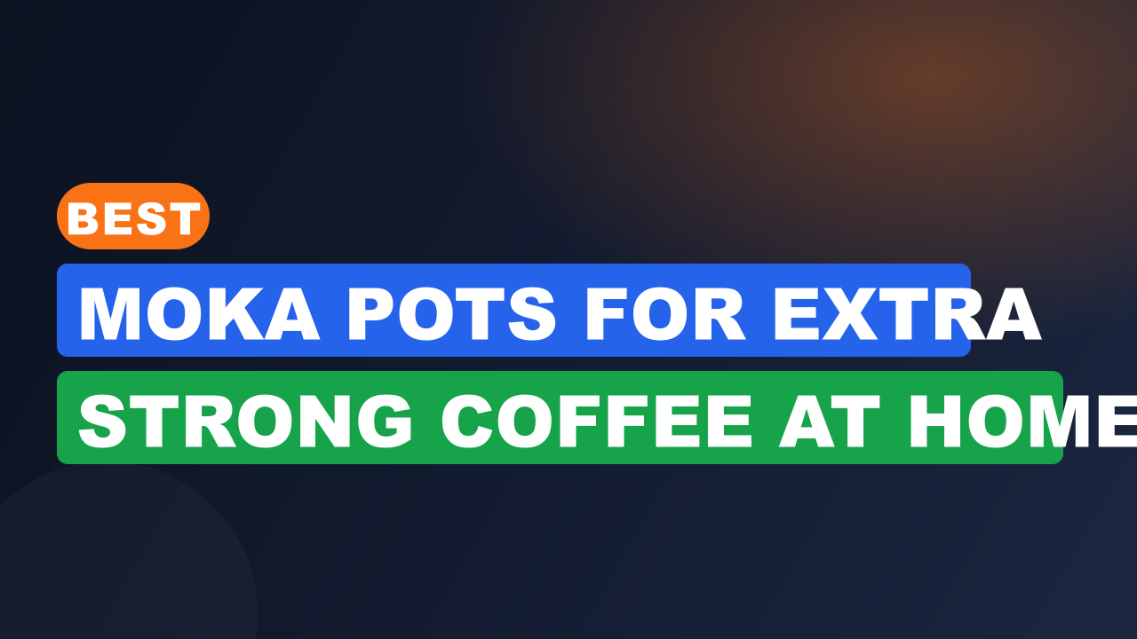 Best Moka Pots for Extra Strong Coffee at Home