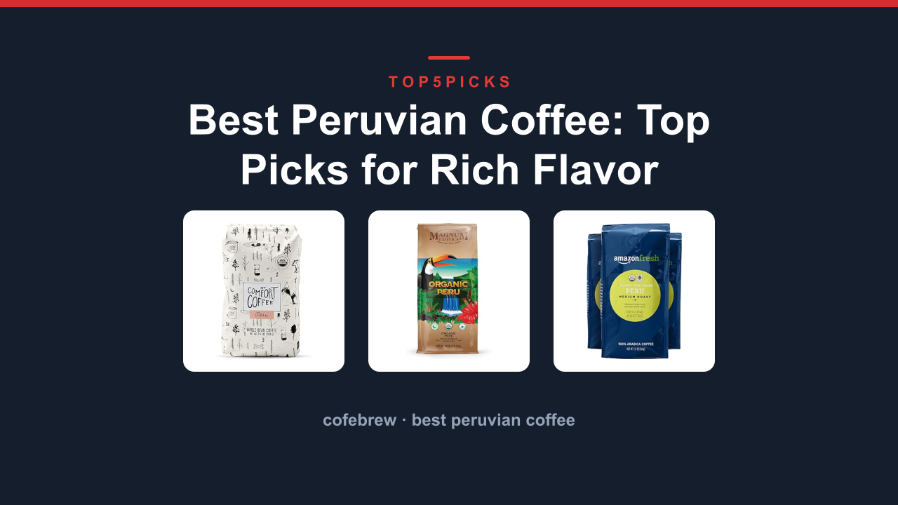 Best Peruvian Coffee: Top Picks for Rich Flavor