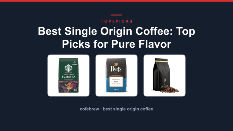 Best Single Origin Coffee: Top Picks for Pure Flavor
