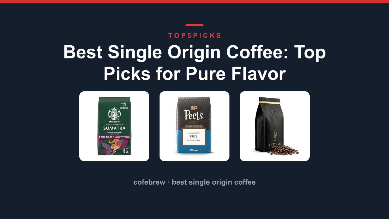 Best Single Origin Coffee: Top Picks for Pure Flavor