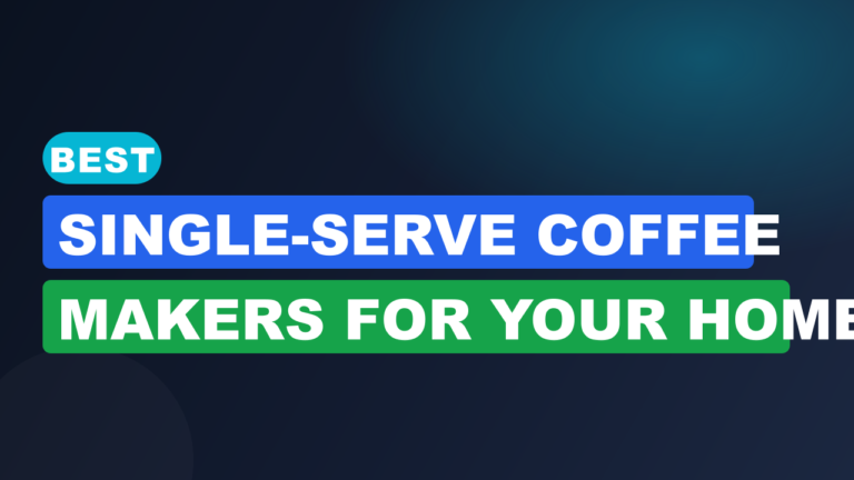 Best Single-Serve Coffee Makers for Your Home