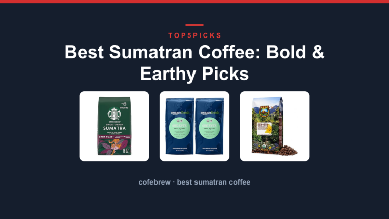 Best Sumatran Coffee: Bold & Earthy Picks