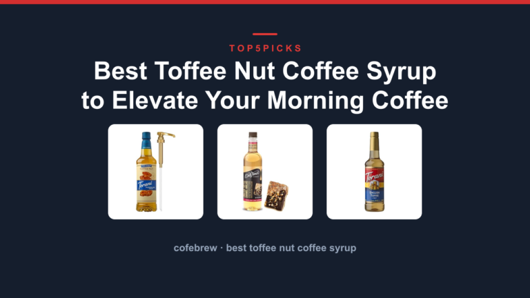 Best Toffee Nut Coffee Syrup to Elevate Your Morning Coffee