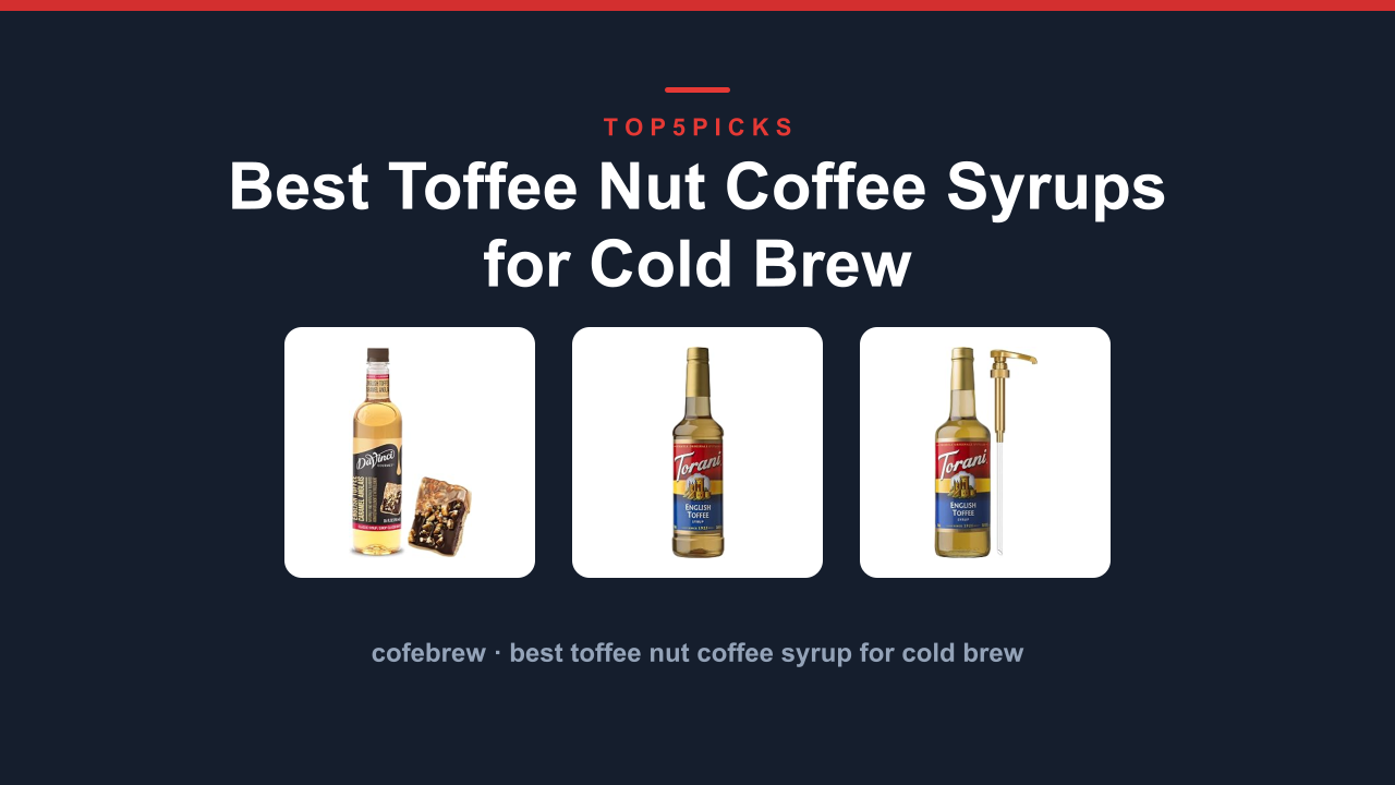 Best Toffee Nut Coffee Syrups for Cold Brew