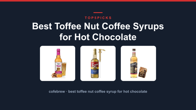 Best Toffee Nut Coffee Syrups for Hot Chocolate