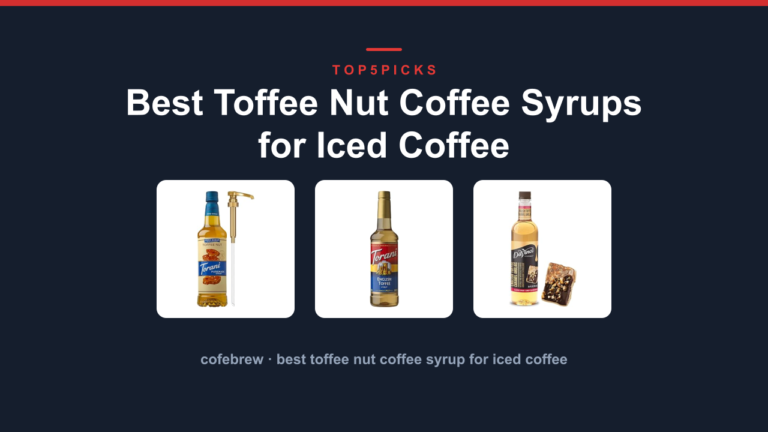 Best Toffee Nut Coffee Syrups for Iced Coffee