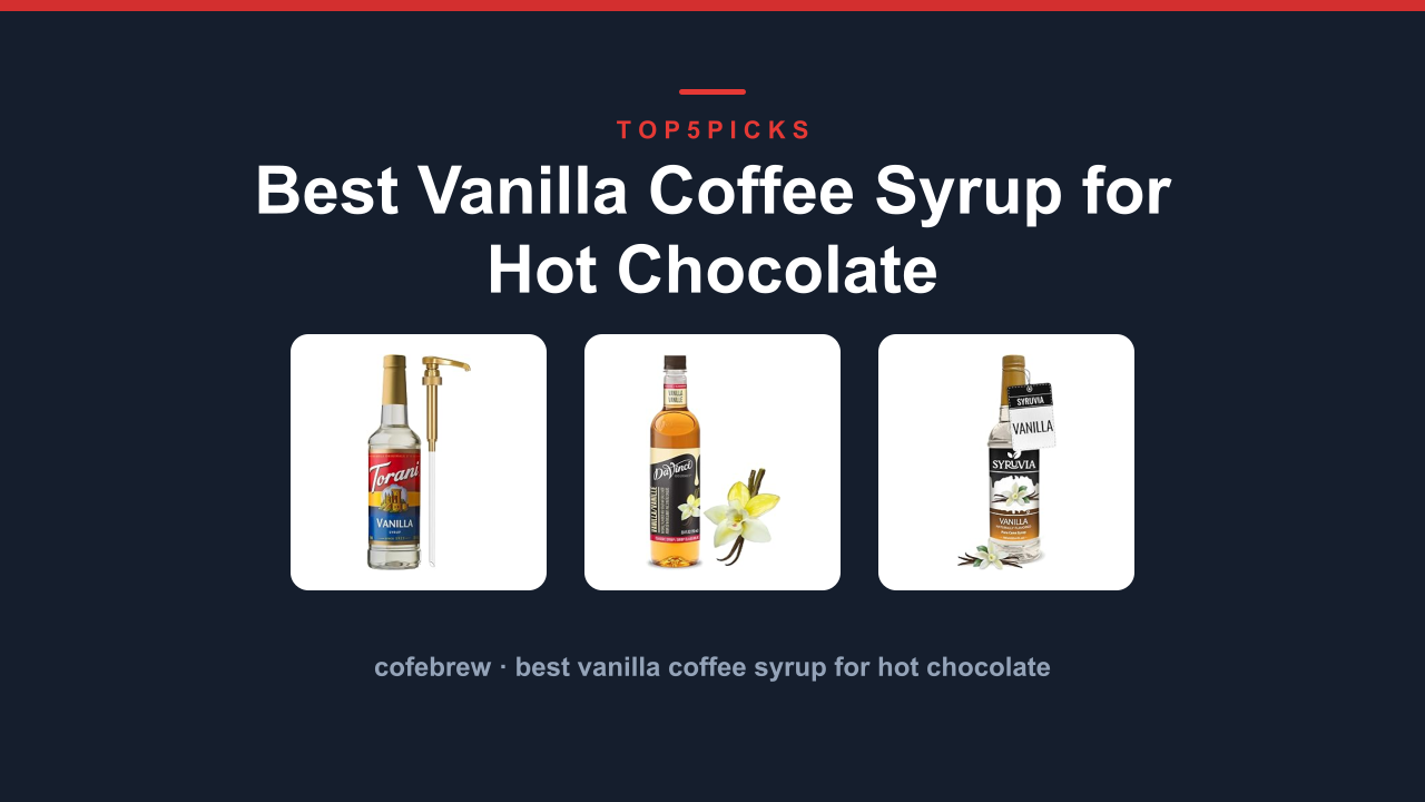 Best Vanilla Coffee Syrup for Hot Chocolate