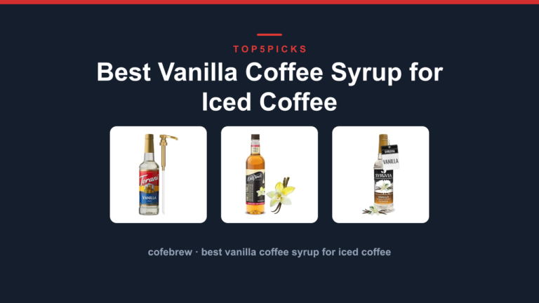 Best Vanilla Coffee Syrup for Iced Coffee