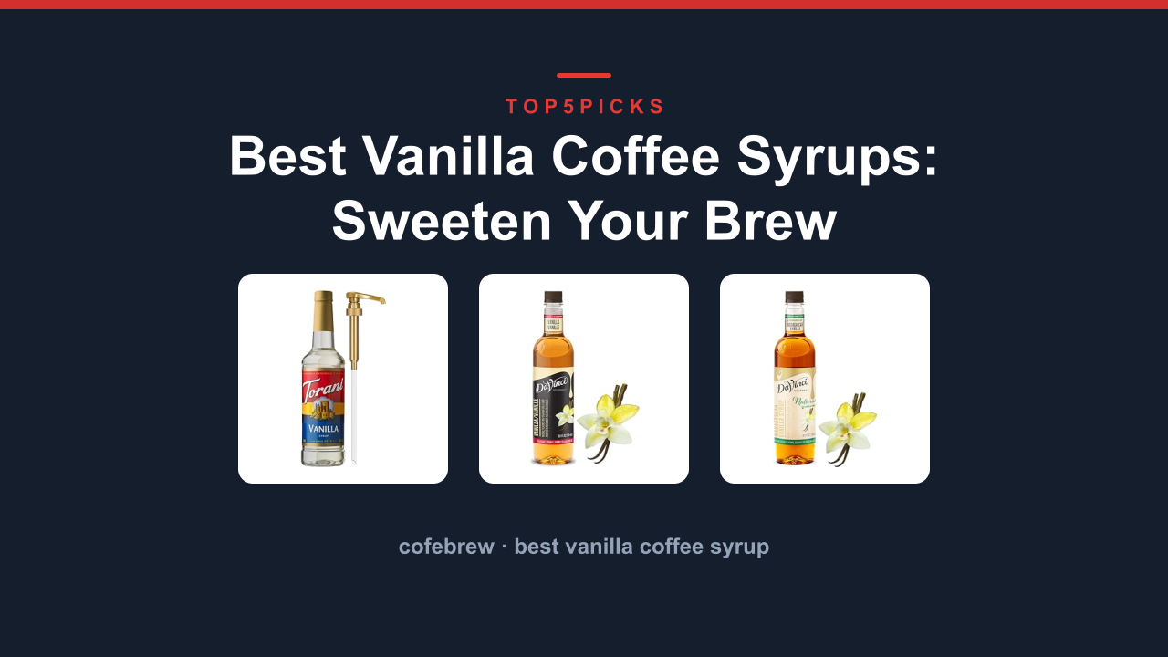 Best Vanilla Coffee Syrups: Sweeten Your Brew