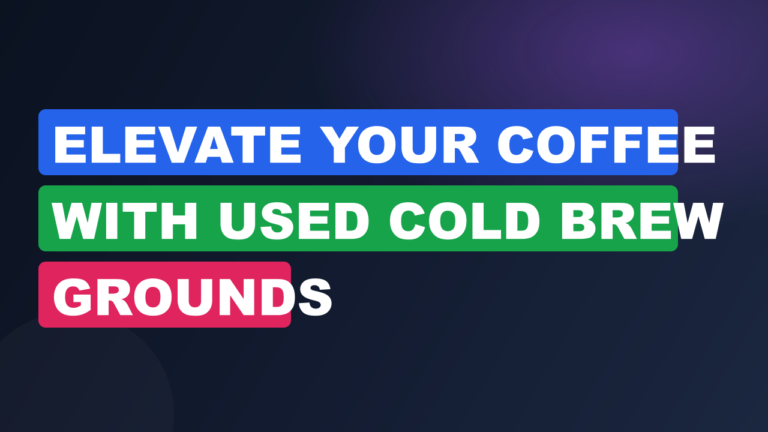 Elevate Your Coffee With Used Cold Brew Grounds