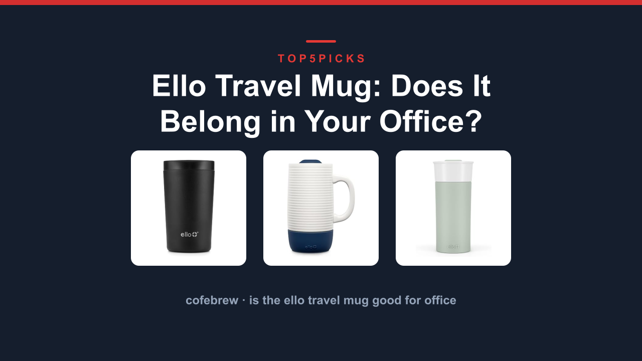 Ello Travel Mug: Does It Belong in Your Office?