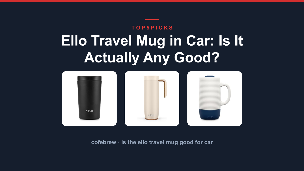 Ello Travel Mug in Car: Is It Actually Any Good?
