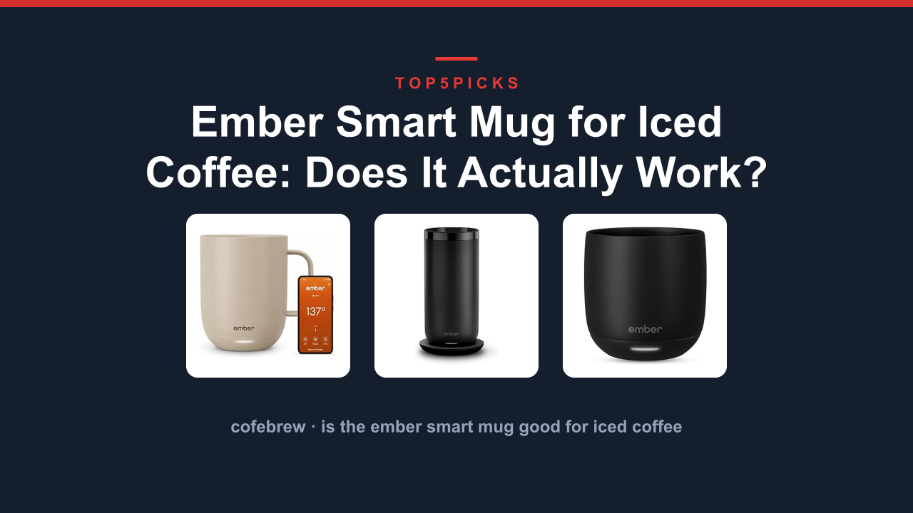 Ember Smart Mug for Iced Coffee: Does It Actually Work?