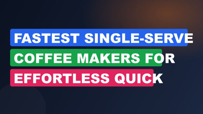 Fastest Single-Serve Coffee Makers for Effortless Quick
