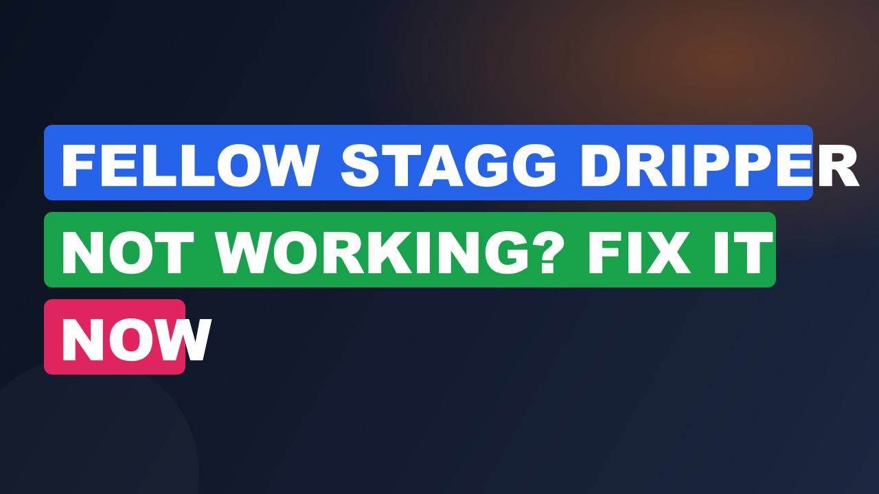 Fellow Stagg Dripper Not Working? Fix It Now