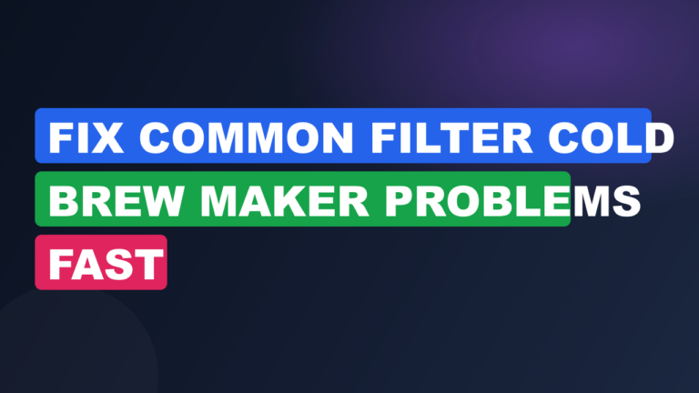 Fix Common Filter Cold Brew Maker Problems Fast