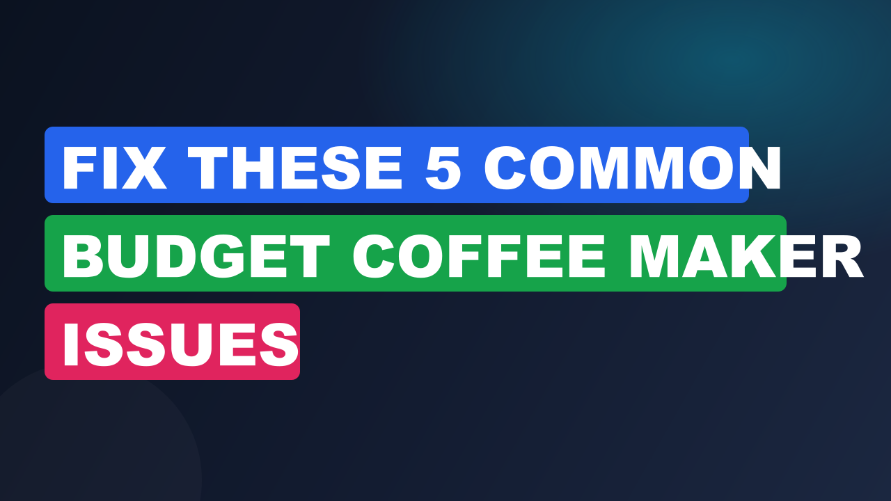 Fix These 5 Common Budget Coffee Maker Issues