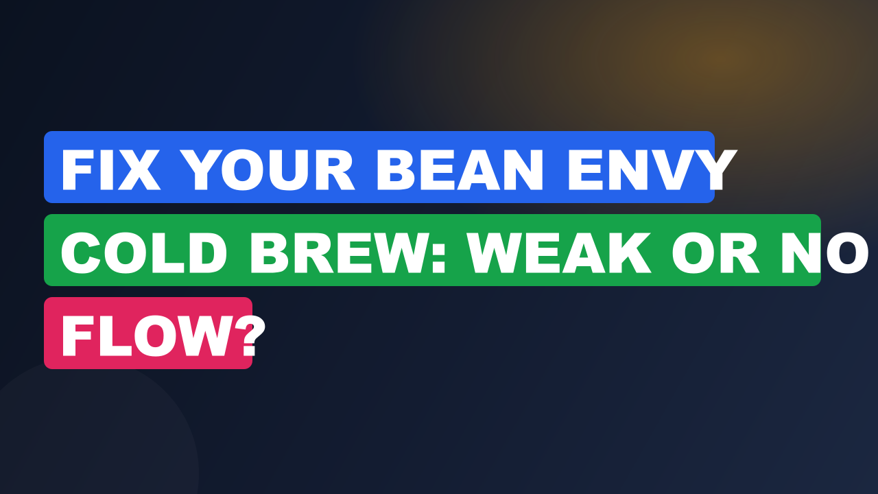 Fix Your Bean Envy Cold Brew: Weak or No Flow?