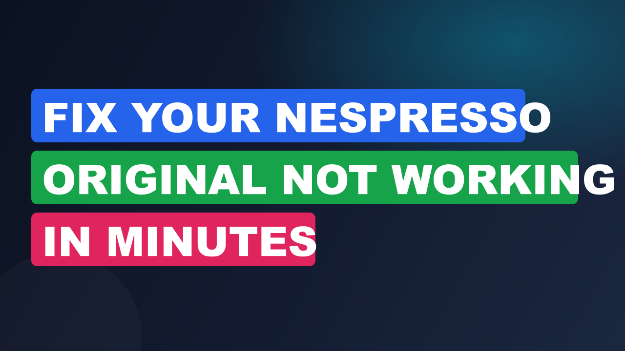 Fix Your Nespresso Original Not Working in Minutes