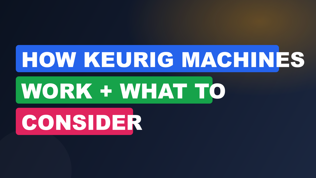 How Keurig Machines Work + What to Consider