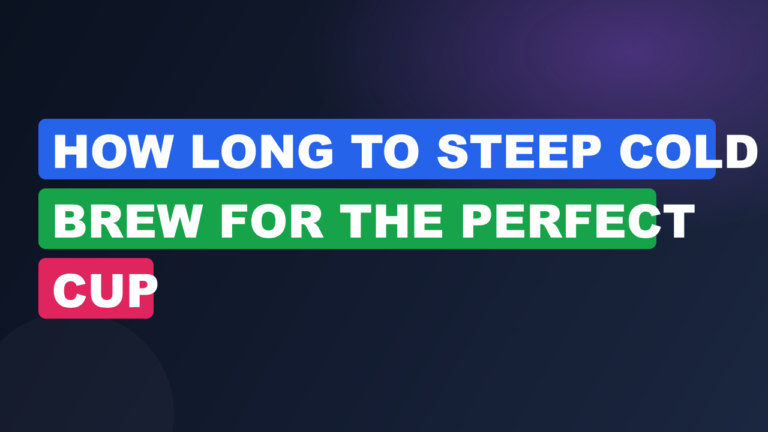 How Long to Steep Cold Brew for the Perfect Cup