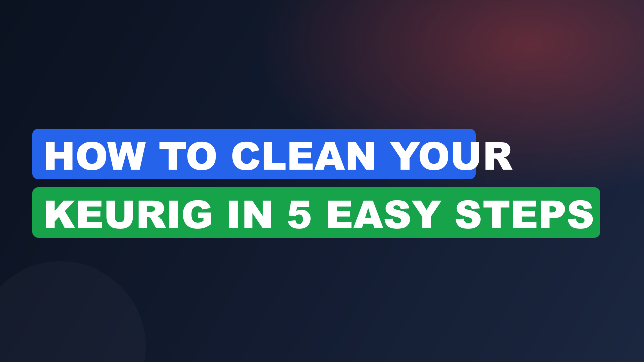 How to Clean Your Keurig in 5 Easy Steps