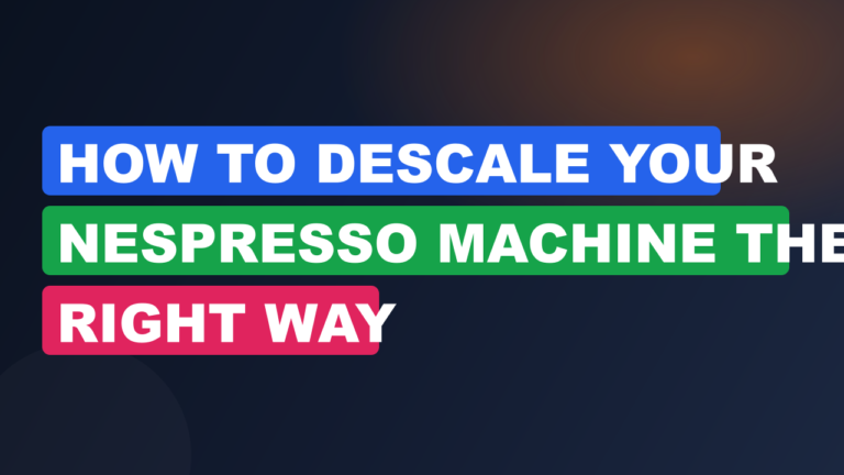 How to Descale Your Nespresso Machine the Right Way