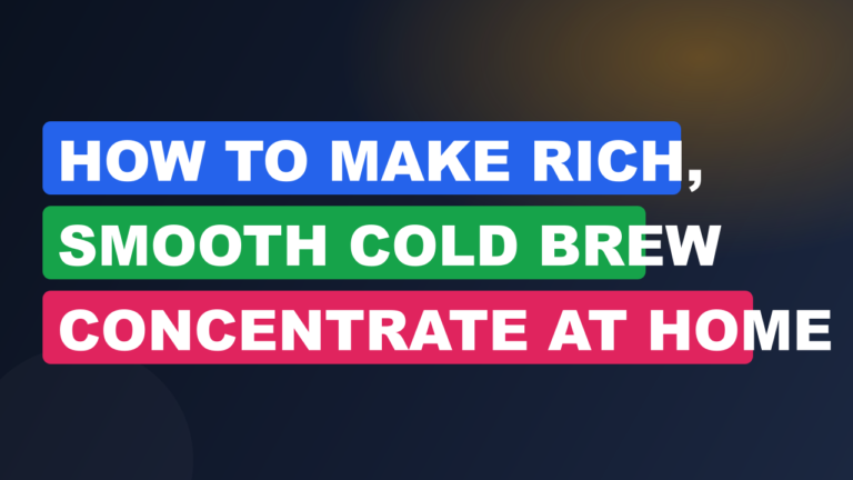 How to Make Rich, Smooth Cold Brew Concentrate at Home