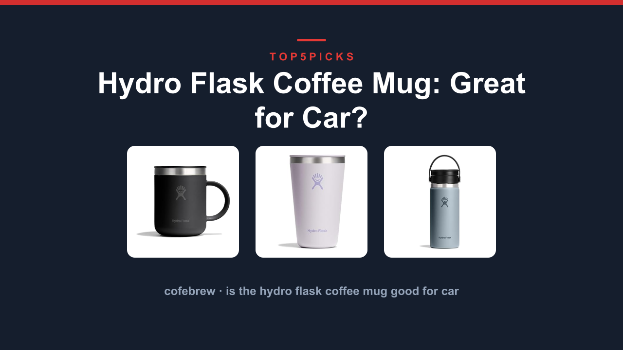 Hydro Flask Coffee Mug: Great for Car?