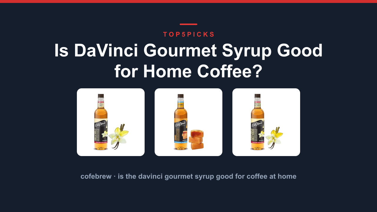 Is DaVinci Gourmet Syrup Good for Home Coffee?