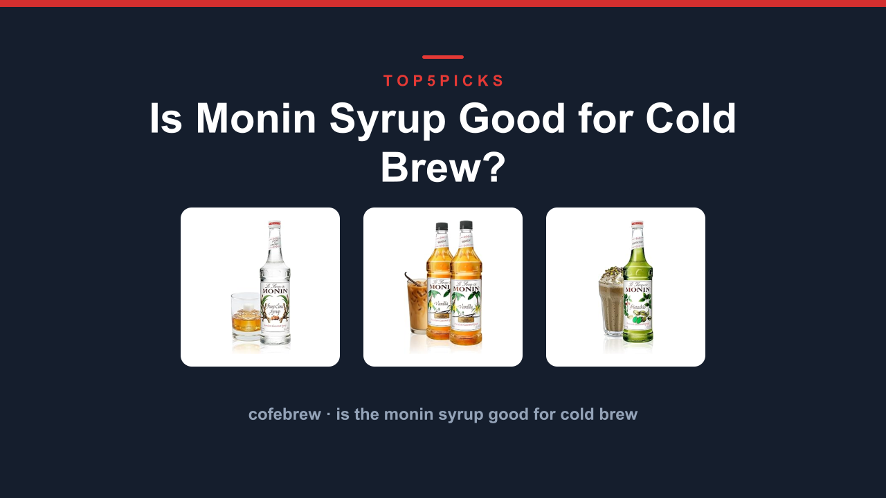 Is Monin Syrup Good for Cold Brew?