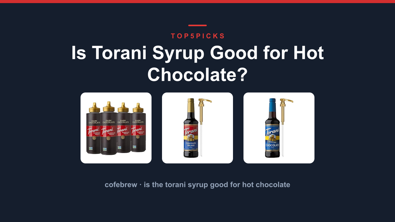 Is Torani Syrup Good for Hot Chocolate?