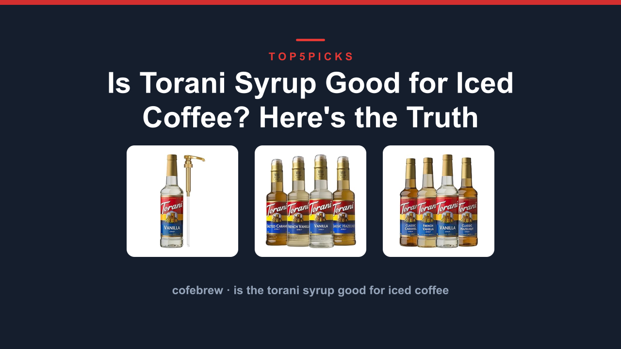 Is Torani Syrup Good for Iced Coffee? Here's the Truth