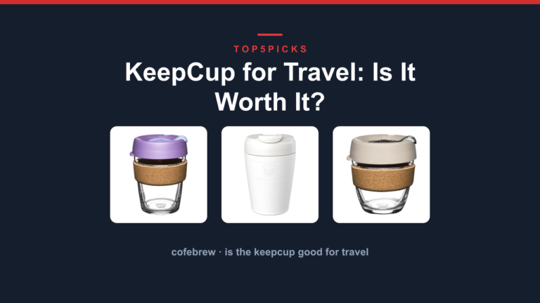KeepCup for Travel: Is It Worth It?