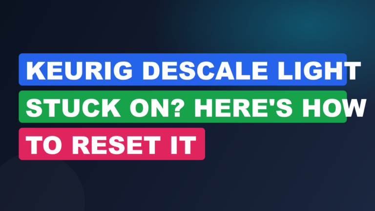 Keurig Descale Light Stuck On? Here's How to Reset It