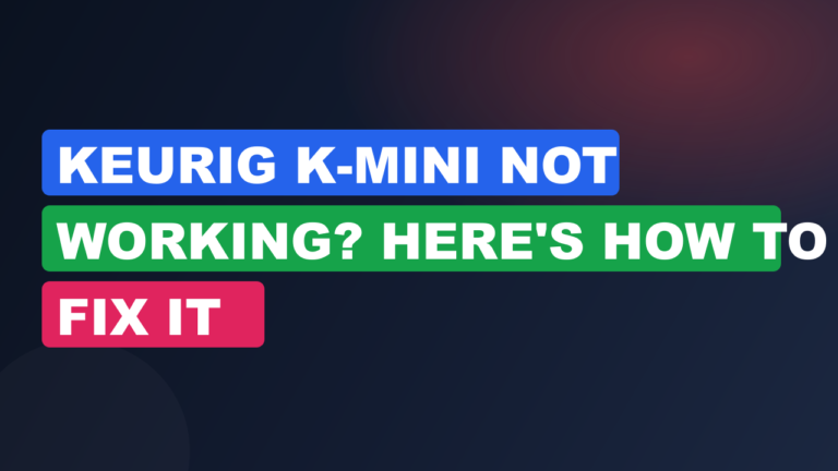 Keurig K-Mini Not Working? Here's How to Fix It